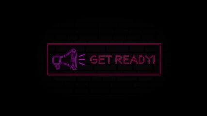 Poster - Get ready neon sign in a frame with a megaphone on a black background. Animation glowing neon line text Get ready. 4K Video motion graphic animation.