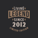 Fototapeta  - Living Legend since 2012 Limited Edition. Born in 2012 vintage typography Design.