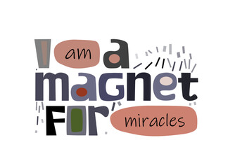 Wall Mural - I am magnet for miracles, vector background. Life quotes affirmations. Confidence building words, phrase for personal growth. t-shirts, posters, self help affirmation inspiring motivating type.