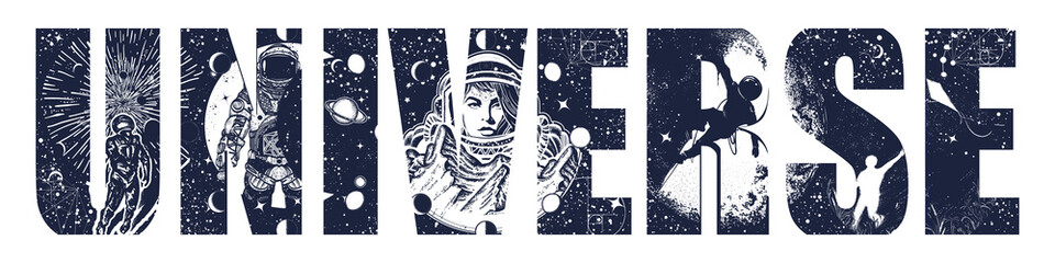 Wall Mural - Universe slogan. Astronaut space exploration. Spaceman woman in new planets. Lettering art. Double exposure print. Black and white surreal graphic tattoo style. Symbol of dream, science, imagination