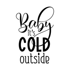 Wall Mural - Baby its cold outside as a winter quote great for Christmas cards or posters. Traditional xmas saying as a season greeting. Add this text to your holiday graphics. Vector text.