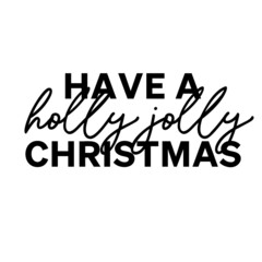 Wall Mural - Have a holly jolly Christmas as a Christmas quote great for Christmas cards or posters. Traditional xmas saying as a season greeting. Add this text to your holiday graphics. Vector text.