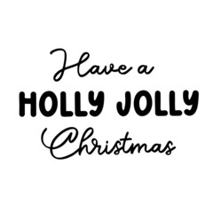 Wall Mural - Have a holly jolly Christmas as a Christmas quote great for Christmas cards or posters. Traditional xmas saying as a season greeting. Add this text to your holiday graphics. Vector text.