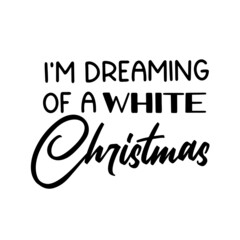 Wall Mural - Im dreaming of a white Christmas as a Christmas quote great for Christmas cards or posters. Traditional xmas saying as a season greeting. Add this text to your holiday graphics. Vector text.
