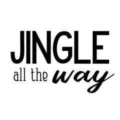 Wall Mural - Jingle all the way as a Christmas quote great for Christmas cards or posters. Traditional xmas saying as a season greeting. Add this text to your holiday graphics. Vector text.