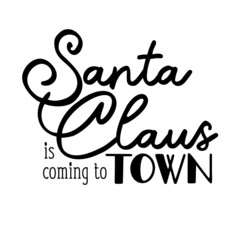 Wall Mural - Santa Claus is coming to town as a Christmas quote great for Christmas cards or posters. Traditional xmas saying as a season greeting. Add this text to your holiday graphics. Vector text.