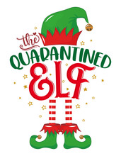 I Am The Quarantined Elf - Phrase For Christmas Baby Or Kid Clothes, Ugly Sweaters. Hand Drawn Lettering For Xmas Greetings Cards, Invitations. 