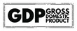 GDP - Gross Domestic Product acronym, business concept background