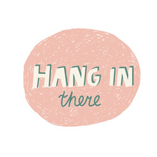 Hang In There Hand Drawn Vector Lettering Saying Isolated On White Background. Supportive Simple Quote Text Typography Design. Creative Illustration With Texture, Message. Cute Greeting Card Print
