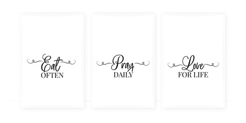 Eat often, pray daily, love for life, vector. Wording design, lettering. Three pieces Scandinavian minimalist poster design. Motivational, inspirational life quotes