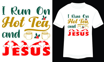 I Run On Hot Tea and Jesus Christmas t-shirt design, Christmas merchandise designs. Christmas typography hand-drawn lettering for apparel fashion. Christian religion quotes saying for print