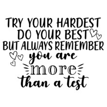Try Your Hardest Do Your Best But Always Remember You Are More Than A Test Background Lettering Calligraphy, Inspirational Quotes, Illustration Typography ,vector Design