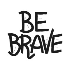 hand lettering be brave isolated on white background
