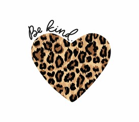 Wall Mural - Be kind quote. Kindness motivational vector illustration with lettering and leopard heart for shirt, fashion print, fabrics, poster. Typography design quote for world kindness day. Trendy chic design