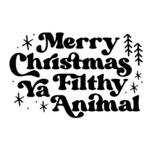 Merry Christmas Ya Filthy Animal Background Inspirational Quotes Typography Lettering Design