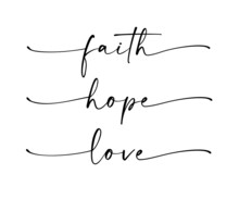 Faith, Hope, Love - Bible Religious Calligraphy Quote. Lettering Typography Poster, Banner Design With Christian Words: Hope, Faith, Love. Hand Drawn Modern Vector Text