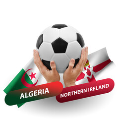 Soccer football competition match, national teams algeria vs northern ireland