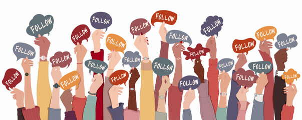 Poster - Many arms and hands up of group multicultural diverse people holding speech bubble with text -Follow- Concept of sharing communication and exchange in social networks and community