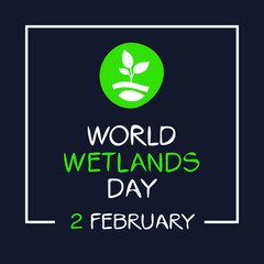 World Wetlands Day, held on 2 February.