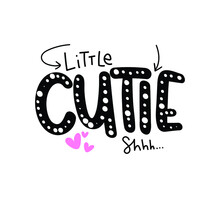 Little Cutie Slogan Text Design With Hearts. For Kids Graphics, Fashion Prints, T Shirts Etc.