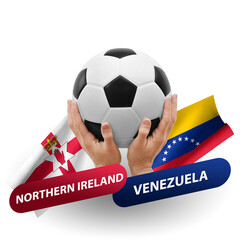 Soccer football competition match, national teams northern ireland vs venezuela