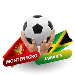 Soccer football competition match, national teams montenegro vs jamaica