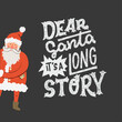 Humorous lettering phrase Dear Santa It's a Long Story for winter holiday greeting card. Funny hand drawn Santa Claus peeking from behind the corner. Christmas saying for print, poster, holiday card