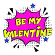 Be my Valentine comic text pop art advertise. Comic book explosion with text - Be My Valentine. Vector bright cartoon illustration in retro pop art style. Love Valentine's comics book poster phrase.