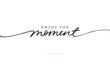 Phrase Enjoy the moment written with monoline. Hand-drawn vector lettering. Black ink illustration isolated on white background. Motivational and inspirational quote. Design for card, print, banner