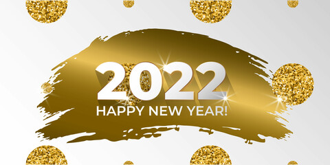 Wall Mural - Happy New Year 2022. Greeting card with golden glittering brush stroke on white background. Pattern with gold glitter rounds. For holiday invitations, poster, banner. Vector illustration.