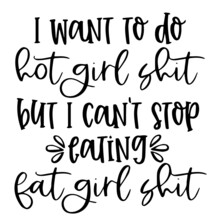 I Want To Do Hot Girl Shit But I Can't Stop Caring Eat Girl Shit Background Inspirational Quotes Typography Lettering Design