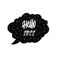 Wall Mural - Hello 2022 hand drawn funny banner  written in speech bubble- vector illustration. New year concept. Sketch vector illustration isolated on white background.