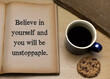 Believe in yourself and you will be unstoppaple.