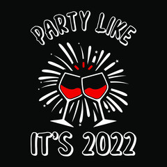 Wall Mural - Party like it's 2022 - t-shirt, wine glass, typography, fireworks vector - new year festival t shirt design