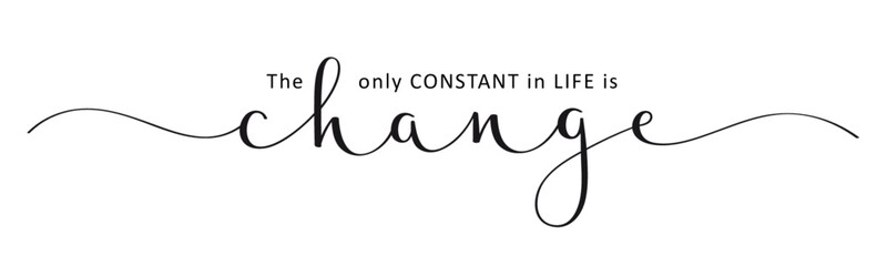 THE ONLY CONSTANT IN LIFE IS CHANGE black vector brush calligraphy banner with swashes