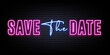 save the date neon sign. neon style