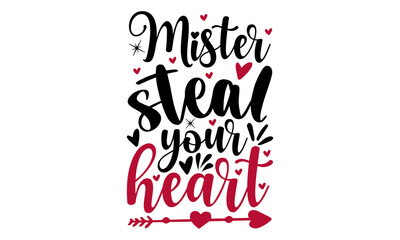 Wall Mural - Mister steal your heart - Valentines Day t shirt design, svg Files for Cutting Cricut and Silhouette, card, Hand drawn lettering phrase, Calligraphy t shirt design, isolated on Green background