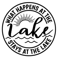 what happens at the lake stays at the lake logo inspirational quotes typography lettering design