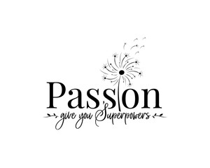 Wall Mural - Passion give you superpowers, vector. Motivational inspirational positive quotes. Wording design isolated on white background, lettering. Wall art, artwork, wall decals