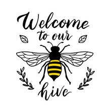Welcome To Our Hive, Funny Quote, Hand Drawn Lettering For Cute Print. Positive Quote Isolated On White Background. Happy Slogan For Tshirt. Vector Illustration With Bumble And Leaves.Bee Sayings