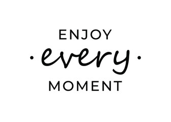 Wall Mural - Motivational quote - Enjoy every moment. Inspirational quote for your opportunities.