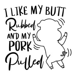 Wall Mural - i like my butt rubbed and my pork pulled logo inspirational quotes typography lettering design