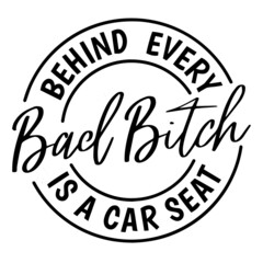 Wall Mural - behind every bad bitch is a car seat background inspirational quotes typography lettering design