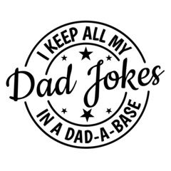 Wall Mural - i keep all my dad jokes in a dad a base background inspirational quotes typography lettering design