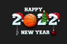 Happy New Year. 2022 With Basketball Ball. Numbers In Christmas Hats With Whistle And Christmas Tree Ball. Original Template Design For Greeting Card. Vector Illustration On Isolated Background