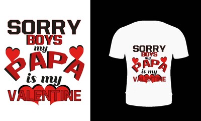 Wall Mural - Sorry boys my papa is my valentine t shirt design. Father Valentine's day t shirt design. Valentine's day t shirt design for girls, girl, women. Father t shirt design.