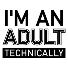 i'm an adult technically background inspirational quotes typography lettering design