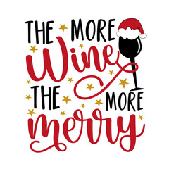 Wall Mural - The more wine the more merry - funny saying with wineglass in Santa hat. Good for greeting card, T shirt print, poster, label and other gifts design. 