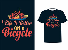 Life Is Better Be A Cycling Lovers Vector Illustration For A T-shirt Design With Slogan. Vector Illustration Design For Fashion Fabrics, Textile Graphics, Prints.	