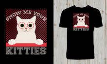 Show Me Your Kitties T Shirt Design 